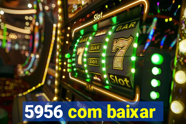 5956 com baixar